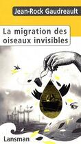 Couverture du livre « La migration des oiseaux invisibles » de Jean-Rock Gaudreault aux éditions Lansman