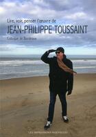 Couverture du livre « Lire, voir, penser l'oeuvre de Jean-Philippe Toussaint » de  aux éditions Impressions Nouvelles