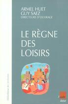 Couverture du livre « Le regne des loisirs » de Guy Saez et Armel Huet aux éditions Editions De L'aube