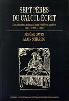 Couverture du livre « Sept pères du calcul écrit ; des chiffres romains aux chiffres arabes » de Jerome Gavin aux éditions Ppur