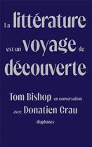 Couverture du livre « La littérature est un voyage de découverte : Tom Bishop en conversation avec Donatien Grau » de Donatien Grau et Tom Bishop aux éditions Diaphanes