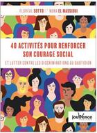 Couverture du livre « 40 activités pour renforcer son courage social et lutter contre les discriminations au quotidien » de Floreal Sotto et Nora El Massioui aux éditions Jouvence