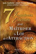 Couverture du livre « 7 ingrédients essentiels pour maîtriser la loi de l'attraction » de Mark Victor Hansen et Jack Canfield aux éditions Beliveau