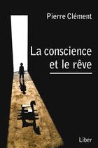 Couverture du livre « La conscience et le rêve » de Pierre Clement aux éditions Editions Liber