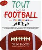 Couverture du livre « Tout sur le football pour les enfants » de Greg Jacobs aux éditions Ada