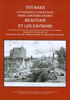 Couverture du livre « Voyages pittoresques et romantiques dans l'ancienne France ; Beauvais et les environs » de Justin Taylor et Charles Nodier et Adolphe De Cailleux aux éditions Delattre