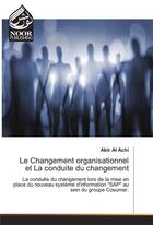 Couverture du livre « Le Changement Organisationnel Et La Conduite Du Changement » de Al Achi-A aux éditions Noor Publishing