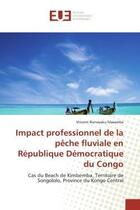 Couverture du livre « Impact professionnel de la peche fluviale en republique democratique du congo - cas du beach de kimb » de Bienayaku Masamba V. aux éditions Editions Universitaires Europeennes