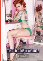 Couverture du livre « Tina, d'Amie a Amante : Histoires Érotiques Tabou pour Adultes » de Eva Rossi aux éditions Tredition