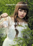 Couverture du livre « Une vie d'agathe » de Vila-Cornellas G. aux éditions Atramenta