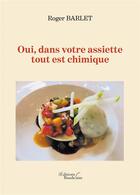 Couverture du livre « Oui, dans votre assiette tout est chimique » de Roger Barlet aux éditions Baudelaire