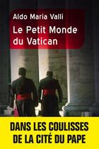 Couverture du livre « Le petit monde du vatican » de Valli Aldo M aux éditions Tallandier