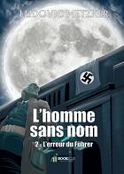 Couverture du livre « L'homme sans nom t.2 ; l'erreur du Führer » de Ludovic Metzker aux éditions Bookelis