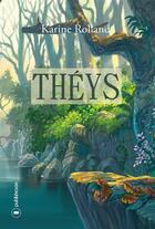 Couverture du livre « Théys » de Karine Rolland aux éditions Publishroom