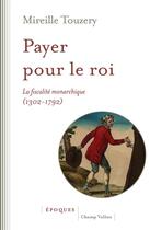 Couverture du livre « Payer pour le roi : la fiscalité monarchique (France, 1302-1792) » de Mireille Touzery aux éditions Champ Vallon