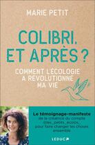 Couverture du livre « Colibri, et après ? comment l'écologie a revolutionné ma vie » de Marie Petit aux éditions Leduc