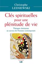 Couverture du livre « Clés spirituelles pour une plénitude de vie ; thérapie chrétienne au service de l'homme contemporain » de Christophe Lesniewski aux éditions Des Beatitudes