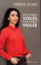 Couverture du livre « Plus jamais voilée, plus jamais violée » de Henda Ayari aux éditions L'observatoire