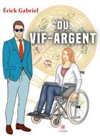 Couverture du livre « Du vif-argent » de Gabriel Eric aux éditions Le Lys Bleu