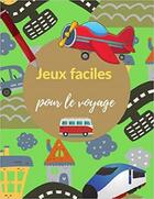 Couverture du livre « Jeux faciles pour le voyage - occupez vos enfants avec des activites ludique ! » de Independent P. aux éditions Gravier Jonathan