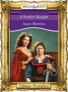 Couverture du livre « A Perfect Knight (Mills & Boon Historical) » de Anne Herries aux éditions Mills & Boon Series