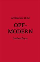 Couverture du livre « Architecture of the off-modern » de Boym Svetlana aux éditions Princeton Architectural