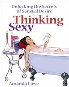 Couverture du livre « Thinking Sexy » de Lowe Amanda aux éditions Crown House Digital
