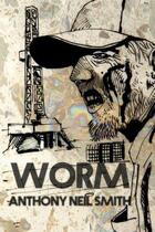 Couverture du livre « Worm » de Smith Anthony Neil aux éditions Blasted Heath Ltd