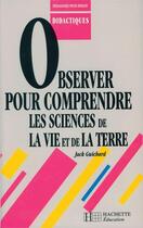 Couverture du livre « Observer pour comprendre les sciences et vie de la terre » de Jack Guichard aux éditions Hachette Education