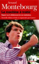 Couverture du livre « La Machine à trahir : Rapport sur le délabrement de nos institutions » de Arnaud Montebourg aux éditions Folio