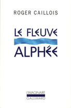 Couverture du livre « Le fleuve alphée » de Roger Caillois aux éditions Gallimard (patrimoine Numerise)