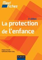 Couverture du livre « Maxi fiches : la protection de l'enfance (3e édition) » de Gregory Derville et Guillemette Rabin-Costy aux éditions Dunod