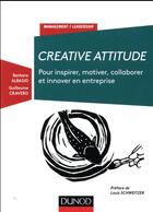 Couverture du livre « Créative attitude ; pour inspirer, motiver, collaborer et innover en entreprise » de Barbara Albasio et Guillaume Cravero aux éditions Dunod