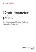 Couverture du livre « Droit financier public t.2 : finances publiques, budgets, contrêles financiers. » de Remi Pellet aux éditions Puf