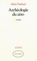 Couverture du livre « Archeologie du zero » de Alain Nadaud aux éditions Denoel