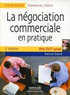 Couverture du livre « La négociation commerciale en pratique (5e édition) » de Patrick David aux éditions Organisation