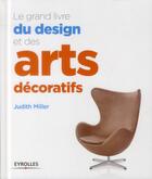 Couverture du livre « Le grand livre du design et des arts décoratifs » de Judith Miller aux éditions Eyrolles