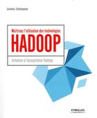 Couverture du livre « Maîtrisez l'utilisation des technologies Hadoop » de Juvenal Chokogoue aux éditions Eyrolles