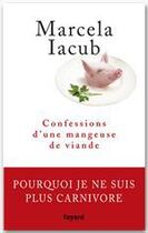 Couverture du livre « Confessions d'une mangeuse de viande » de Marcela Iacub aux éditions Fayard