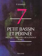 Couverture du livre « Anatomie ; introduction a la clinique ; t.7 petit bassin et perinee n.1; rectum et organes uro-genitaux » de Pierre Kamina aux éditions Maloine