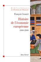 Couverture du livre « Histoire de l'économie européenne ; 1000-2000 (édition 2010/2011) » de Francois Crouzet aux éditions Albin Michel