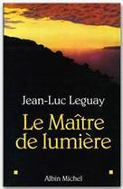 Couverture du livre « Le maitre de lumiere » de Jean-Luc Leguay aux éditions Albin Michel