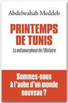 Couverture du livre « Printemps de Tunis ; la métamorphose de l'Histoire » de Abdelwahab Meddeb aux éditions Albin Michel