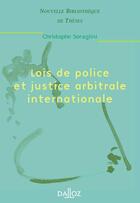 Couverture du livre « Lois de police et justice arbitrale internationale » de Christophe Seraglini aux éditions Dalloz
