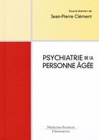 Couverture du livre « Psychiatrie du sujet âgé (2 édition) » de Jean-Pierre Clement aux éditions Lavoisier Medecine Sciences