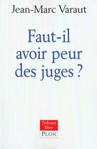 Couverture du livre « Faut-Il Avoir Peur Des Juges » de Jean-Marc Varaut aux éditions Plon
