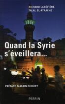 Couverture du livre « Quand la Syrie s'éveillera... » de Talal El-Atrache et Richard Labeviere aux éditions Perrin