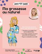 Couverture du livre « Mon p'tit cahier : ma grossesse au naturel » de Isabelle Maroger et Veronique Deiller et Djoina Amrani aux éditions Solar
