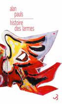 Couverture du livre « Histoire des larmes » de Alan Pauls aux éditions Christian Bourgois