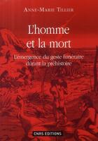 Couverture du livre « L'homme et la mort ; l'émergence du geste funéraire durant la préhistoire » de Anne-Marie Tillier aux éditions Cnrs